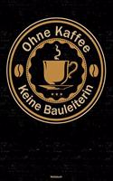 Ohne Kaffee keine Bauleiterin Notizbuch