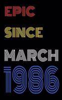 Epic Since March 1986 Notebook Birthday Gift For Women/Men/Boss/Coworkers/Colleagues/Students/Friends.