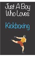 Just A Boy Who Loves Kickboxing: Gift Notebook for Kickboxing Lovers, Great Gift for a Boy who likes Strength and Agility Sports, Christmas Gift Book for Kickboxing Player and Coach