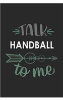 Talk HANDBALL To Me Cute HANDBALL Lovers HANDBALL OBSESSION Notebook A beautiful: Lined Notebook / Journal Gift,, 120 Pages, 6 x 9 inches, Personal Diary, HANDBALL obsession, HANDBALL Hobby, HANDBALL Lover, Personalized Journal, C