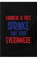 Kindness Is Free Sprinke that Stuff Everywhere