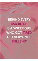 Behind Every Bad Bitch Is A Sweet Girl Who Got Tired Of Everyone's Bullshit