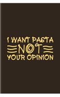 I Want Pasta Not Your Opinion