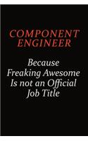 Component Engineer Because Freaking Awesome Is Not An Official job Title: Career journal, notebook and writing journal for encouraging men, women and kids. A framework for building your career.