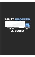 I just dropped a load
