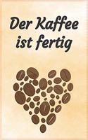 Der Kaffee ist fertig