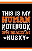 This Is My Human Notebook I'm Really a Husky: Lined Journal Notebook/Diary for Husky Dog Lover - Best Gift Idea