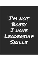 I'm Not Bossy I Have Leadership Skills