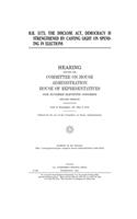 H.R. 5175, the DISCLOSE Act, Democracy is Strengthened by Casting Light on Spending in Elections