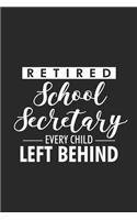 Retired School Secretary Every Child Left Behind: Funny Retired School Secretary Notebook, Ruled, To Do List Journal For Work, Memory Keepsake Diary