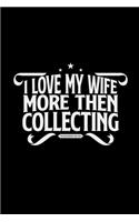 I love my wife collecting