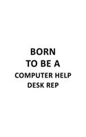 Born To Be A Computer Help Desk Rep: New Computer Help Desk Rep Notebook, Pc Help Desk Representative Journal Gift, Diary, Doodle Gift or Notebook - 6 x 9 Compact Size, 109 Blank Lined 