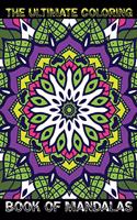 Ultimate Coloring Book of Mandalas: Stress Relieving Mandala Designs for Adults Relaxation for Adults, Containing 80+ Relaxing Mandala Designs