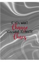 If You Want Change You Have To Invite Chaos: Notebook Journal Composition Blank Lined Diary Notepad 120 Pages Paperback Gray Aqua Chaos