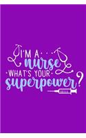 I'm A Nurse What's Your Superpower?: Blank Lined Notebook: Registered Nurse Medical Practitioner Nursing Student Journal 6x9 - 110 Blank Pages - Plain White Paper - Soft Cover Book