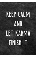 Keep Calm And Let Karma Finish It
