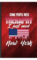 Some People Need Therapy I Just Need New York