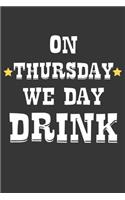 On Thursday We Day Drink Notebook: Lined Journal, 120 Pages, 6 x 9, Affordable Gift Journal Matte Finish