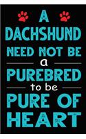 A Dachshund Need Not Be a Purebred to be Pure Of Heart: Funny Dachshund lined journal gifts. Best Lined Journal gifts For dog Lovers who Loves Dachshund. This Cute Dog Lined journal Gifts is the perfect t