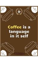 Coffee is a language in itself: Large Journal To Write In, Coffee Lovers Gifts, - Coffee Roasting Log - Over 100 Roasting Log Pages - - 8.5x11 Sized - Record Time.