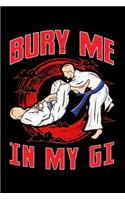 Bury Me In My Gi: BJJ Bury Me In My Gi MMA Brazil Jiu Jitsu Fighter Blank Composition Notebook for Journaling & Writing (120 Lined Pages, 6" x 9")