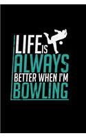 Life is always better when I'm Bowling: 6x9 Bowling - grid - squared paper - notebook - notes