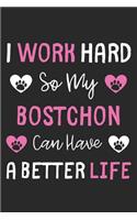 I Work Hard So My Bostchon Can Have A Better Life: Lined Journal, 120 Pages, 6 x 9, Bostchon Dog Gift Idea, Black Matte Finish (I Work Hard So My Bostchon Can Have A Better Life Journal)