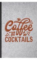 Coffee Til Cocktails: Funny Baker Coffee Lover Lined Notebook/ Blank Journal For Caffeine Addict Obsessed, Inspirational Saying Unique Special Birthday Gift Idea Cute Rul