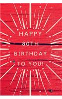 Happy 80th Birthday To You!: 80th Birthday Gift /Happy Birthday to you Journal / Notebook / Diary / Unique Greeting & Birthday Card Alternative
