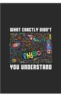 What Exactly Didn't You Understand: Dotted Bullet Notebook (6" x 9" - 120 pages) Simple Physics Notebook for Daily Journal, Diary, and Gift