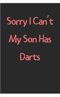 Sorry I Can't My Son Has Darts