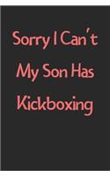 Sorry I Can't My Son Has Kickboxing: Lined Journal, 120 Pages, 6 x 9, Funny Kickboxing Gift Idea, Black Matte Finish (Sorry I Can't My Son Has Kickboxing Journal)