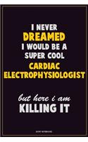 I Never Dreamed I would Be A Super Cool Cardiac electrophysiologist But Here I Am Killing It