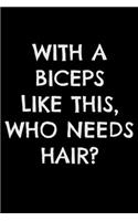 With a biceps like this who needs hair: Notebook (Journal, Diary) for bald men who love sarcasm - 120 lined pages to write in