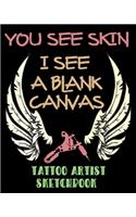 You See Skin, I See A Blank Canvas - Tattoo Artist Sketchbook
