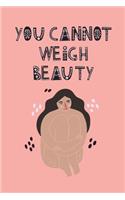 You Cannot Weigh Beauty