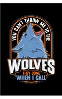 You Can't Throw Me To The Wolves They Come When I Call: You Can't Throw Me To The Wolves They Come When I Call Wolf Blank Composition Notebook for Journaling & Writing (120 Lined Pages, 6" x 9")