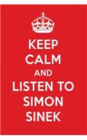 Keep Calm and Listen to Simon Sinek: Simon Sinek Designer Notebook