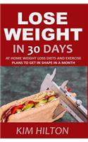 Lose Weight in 30 Days: At Home Weight Loss Diets, Carb Cycling and Exercise Plans to Get in Shape in a Month
