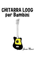 Chitarra Loog Per Bambini: Canti Di Natale, Musica Classica, Filastrocche, Canti Tradizionali E Popolari!