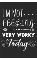I'm Not Feeling Very Worky Today: Funny Reminders Notebook and Work Planner Diary for Co-Workers
