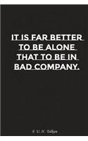 It Is Far Better to Be Alone Than to Be in Bad Company: Motivation, Notebook, Diary, Journal, Funny Notebooks