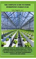 The Complete Guide to Indoor Hydroponics Marijuanah: All You Need to Know about Growwing Cannabis Indoor Hydroponically. Step by Step Guide from Preparation, Basics, Set Up, Global Legality, Etc.