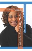 How To Get Unstuck: Jumpstart Your Life in Your Relationships