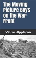 The Moving Picture Boys on the War Front