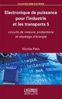 Electronique de puissance pour l'industrie et les transports 5: Circuits de mesure, protections et stockage d'energie