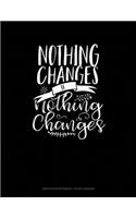 Nothing Changes If Nothing Changes: Graph Paper Notebook - 1/2 Inch Squares