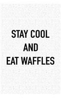 Stay Cool and Eat Waffles: A 6x9 Inch Matte Softcover Journal Notebook with 120 Blank Lined Pages