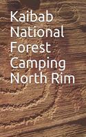 Kaibab National Forest Camping North Rim: Blank Lined Journal for Arizona Camping, Hiking, Fishing, Hunting, Kayaking, and All Other Outdoor Activities