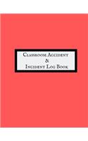 Classroom Accident & Incident Log Book: Accident & Incident Record Log Book Health & Safety Report Book For, Schools, Nursery, Pre School Class, Nanny, Reception, Kindergarten, Minder & Ch